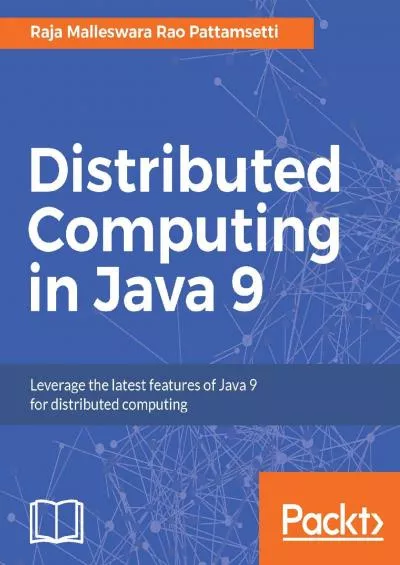 [READ]-Distributed Computing in Java 9: Leverage the latest features of Java 9 for distributed computing