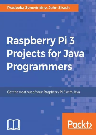 [eBOOK]-Raspberry Pi 3 Projects for Java Programmers: Get the most out of your Raspberry Pi 3 with Java