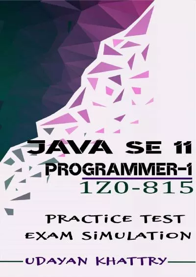 [READ]-Java SE 11 Programmer I -1Z0-815 Practice Tests: 492 Questions to assess your 1Z0-815