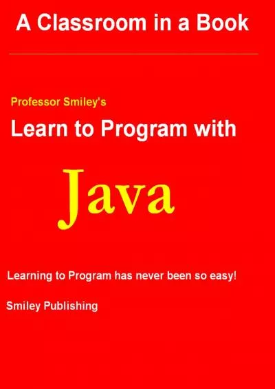 [DOWLOAD]-Learn To Program with Java (Professor Smiley teaches Computer Programming, or