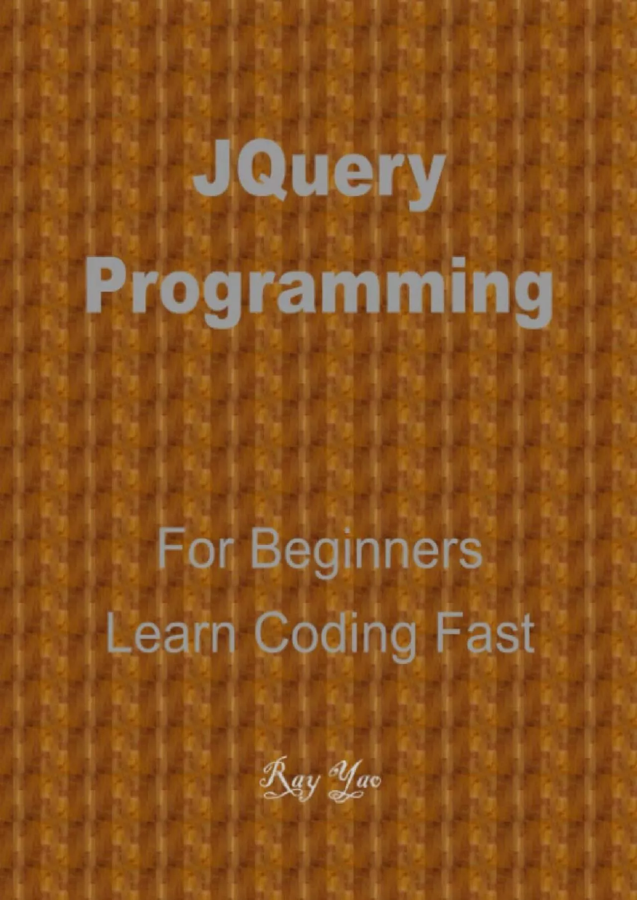 [PDF]-JQuery Programming, For Beginners, Quick Start Guide: JQuery Language Crash Course