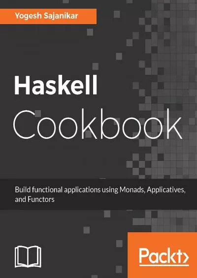 [eBOOK]-Haskell Cookbook: Build functional applications using Monads, Applicatives, and Functors
