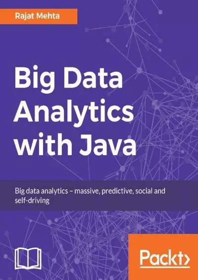 [BEST]-Big Data Analytics with Java: Data analysis, visualization  machine learning techniques