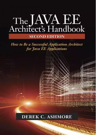 [READ]-The Java EE Architect’s Handbook, Second Edition: How to be a successful application