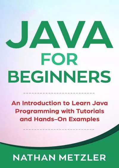 [DOWLOAD]-Java for Beginners: An Introduction to Learn Java Programming with Tutorials and Hands-On Examples