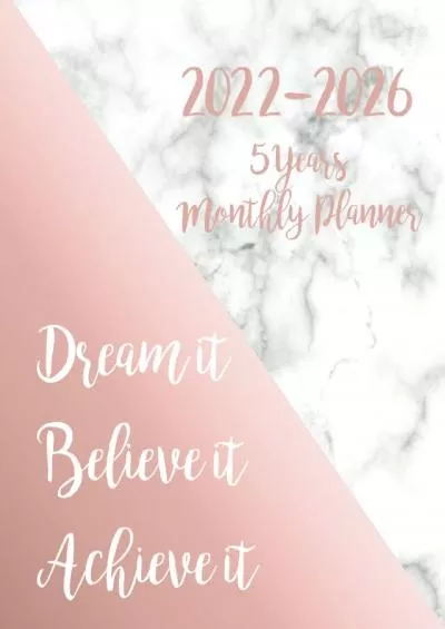 [READ]-2022-2026 Monthly Planner 5 Years-Dream it, Believe it, Achieve it: Five Year Monthly Planner with Goals, US Holidays  Inspirational Quotes - Cute Marble  Rose Gold Cover - Lovely Gift for Women