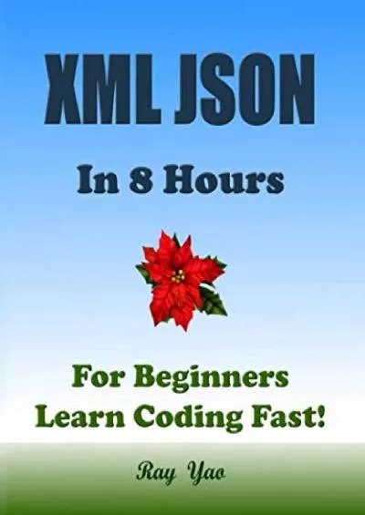 [BEST]-XML JSON in 8 Hours: For Beginners, Learn Coding Fast