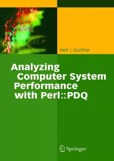 [READ]-Analyzing Computer Systems Performance: With Perl: PDQ