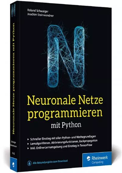 [DOWLOAD]-Neuronale Netze programmieren mit Python: Schritt für Schritt eigene neuronale Netze programmieren. Inkl. Lernumgebung und Einstieg in TensorFlow