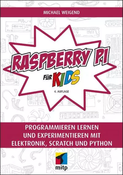 [PDF]-Raspberry Pi für Kids: Programmieren lernen und experimentieren mit Elektronik,