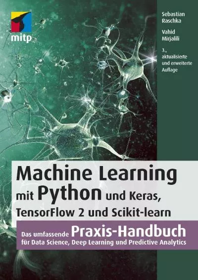 [PDF]-Machine Learning mit Python und Keras, TensorFlow 2 und Scikit-Learn: Das umfassende Praxis-Handbuch für Data Science, Deep Learning und Predictive Analytics (mitp Professional) (German Edition)