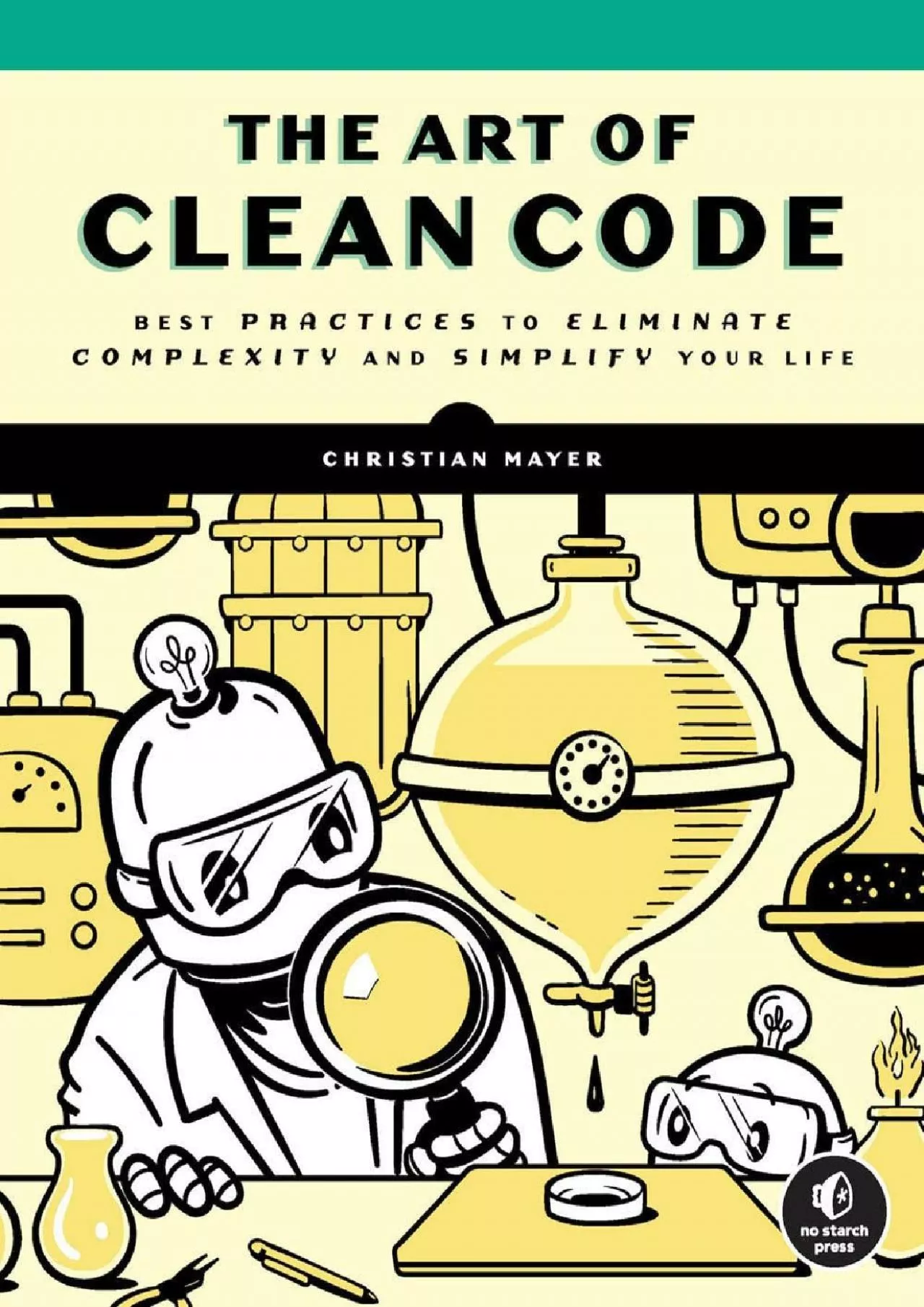 [eBOOK]-The Art of Clean Code: Best Practices to Eliminate Complexity and Simplify Your