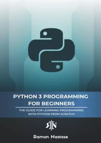 [BEST]-Python 3 Programming for Beginners: The Beginner\'s Guide for Learning How to Code in Python (version 3.X) From Scratch in Under 7 Days (Programming made Easy)