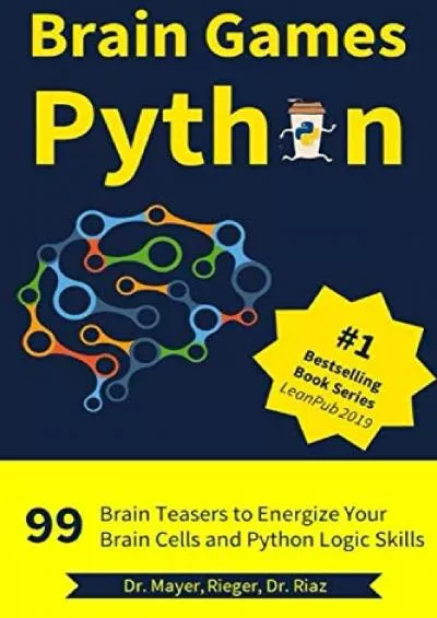 [READ]-Brain Games Python: 99 Brain Teasers for Beginners to Energize Your Brain Cells and Python Logic Skills