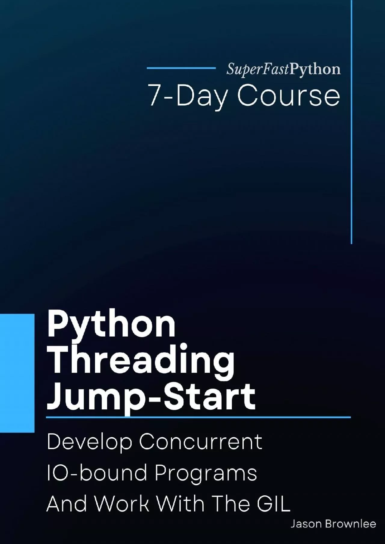 [eBOOK]-Python Threading Jump-Start: Develop Concurrent IO-bound Programs And Work With