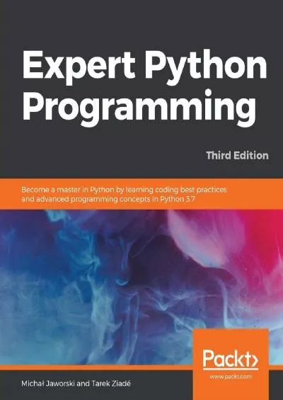 [BEST]-Expert Python Programming: Become a master in Python by learning coding best practices and advanced programming concepts in Python 3.7, 3rd Edition
