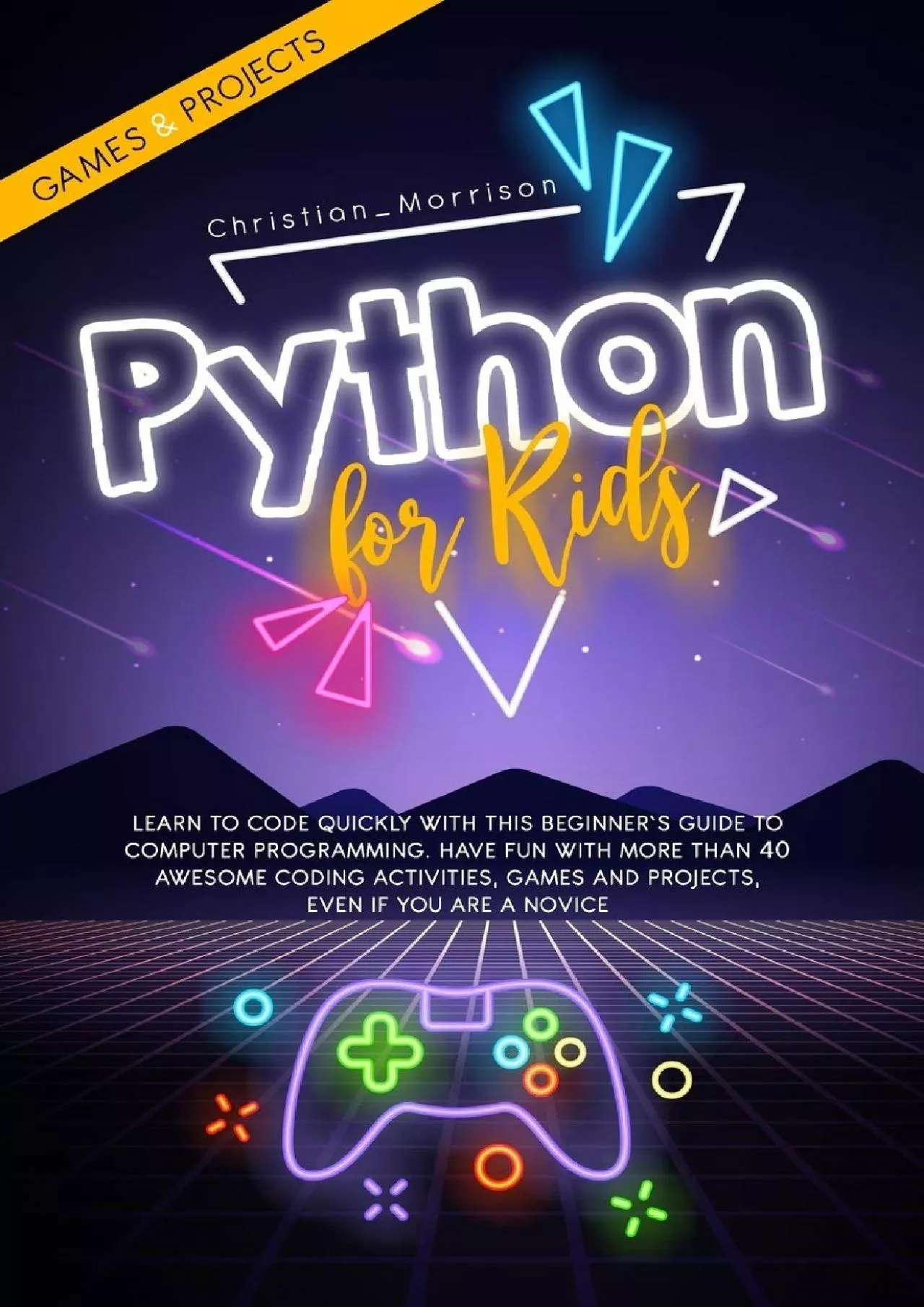 [READ]-PYTHON FOR KIDS: Learn To Code Quickly With This Beginner’s Guide To Computer