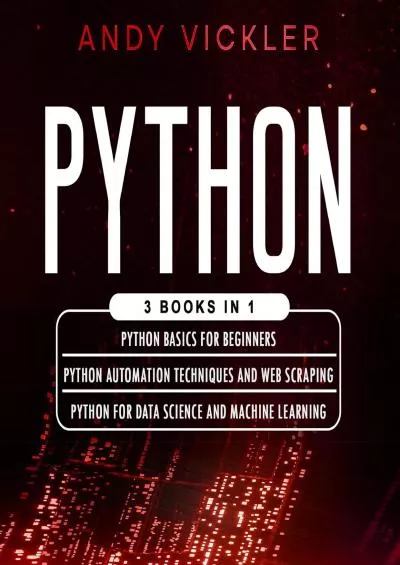 [BEST]-Python: 3 Books in 1: Python Basics for Beginners + Python Automation Techniques and Web Scraping + Python for Data Science and Machine Learning