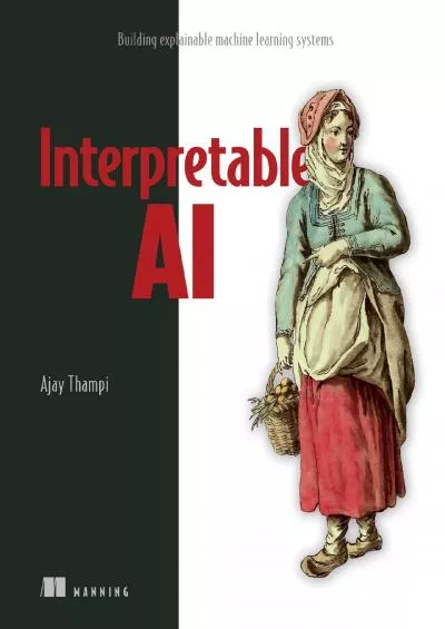 [READ]-Interpretable AI: Building explainable machine learning systems