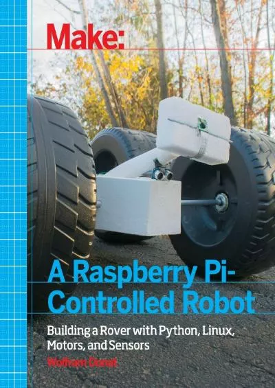 [eBOOK]-Make a Raspberry Pi-Controlled Robot: Building a Rover with Python, Linux, Motors,