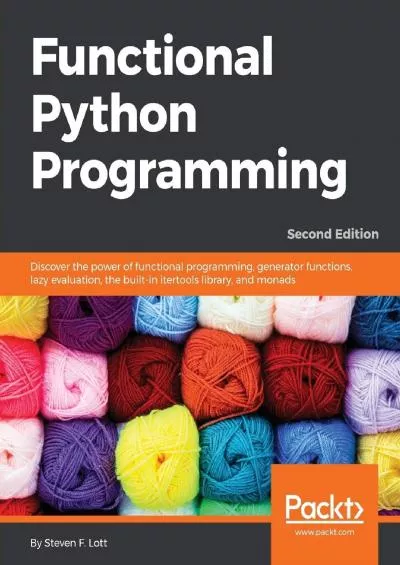 [READING BOOK]-Functional Python Programming: Discover the power of functional programming, generator functions, lazy evaluation, the built-in itertools library, and monads, 2nd Edition
