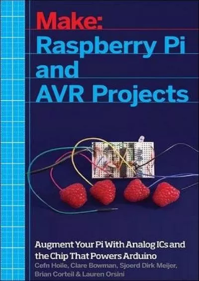 [READ]-Raspberry Pi and AVR Projects: Augmenting the Pi\'s ARM with the Atmel ATmega, ICs, and Sensors (Make: Technology on Your Time)