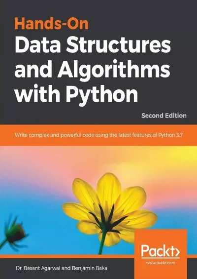 [DOWLOAD]-Hands-On Data Structures and Algorithms with Python: Write complex and powerful code using the latest features of Python 3.7, 2nd Edition