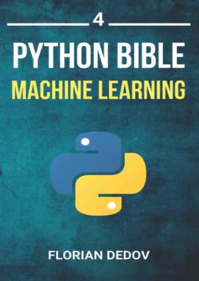 [eBOOK]-The Python Bible Volume 4: Machine Learning (Neural Networks, Tensorflow, Sklearn,