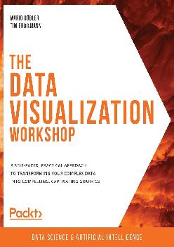 [DOWLOAD]-The Data Visualization Workshop: A self-paced, practical approach to transforming your complex data into compelling, captivating graphics