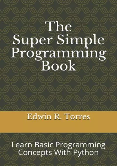 [DOWLOAD]-The Super Simple Programming Book: Learn Basic Programming Concepts With Python