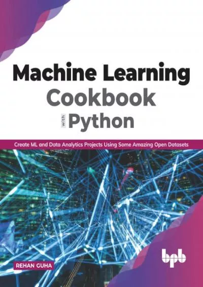 [eBOOK]-Machine Learning Cookbook with Python: Create ML and Data Analytics Projects Using Some Amazing Open Datasets (English Edition