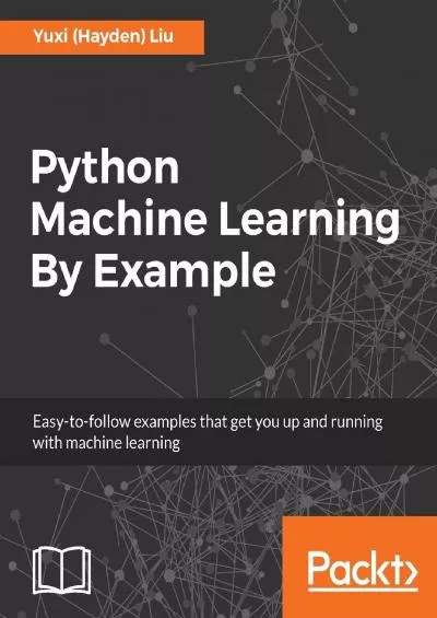 [READ]-Python Machine Learning By Example: The easiest way to get into machine learning