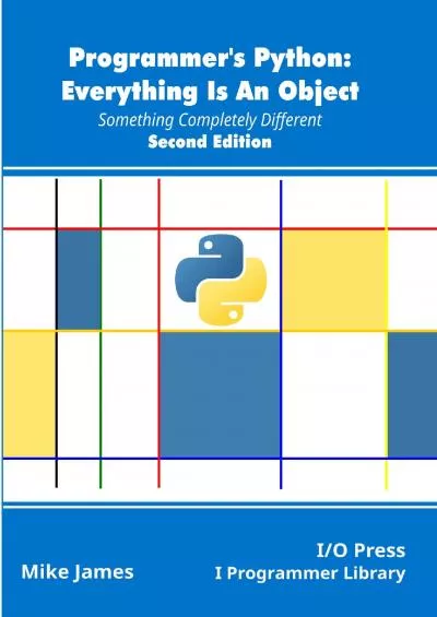 [READ]-Programmer\'s Python: Everything Is An Object, Second Edition: Something Completely Different