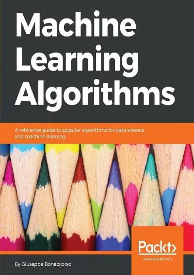 [PDF]-Machine Learning Algorithms: A reference guide to popular algorithms for data science and machine learning