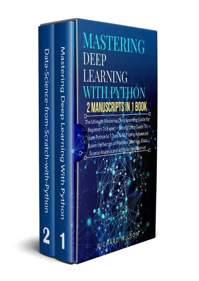 [FREE]-Mastering Deep Learning with Python: 2 Manuscripts: The Ultimate Step By Step Guide