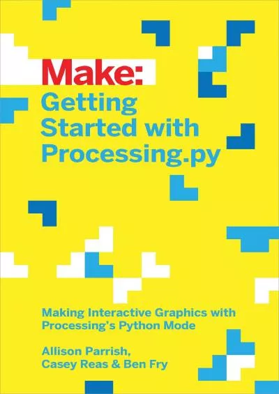 [DOWLOAD]-Getting Started with Processing.py: Making Interactive Graphics with Processing\'s Python Mode (Make:)