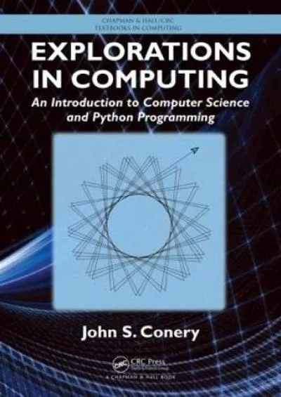 [READING BOOK]-Explorations in Computing: An Introduction to Computer Science and Python Programming (Chapman  Hall/CRC Textbooks in Computing)