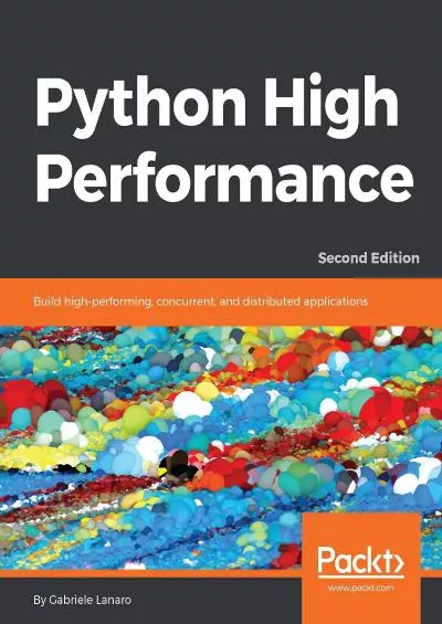[BEST]-Python High Performance: Build high-performing, concurrent, and distributed applications