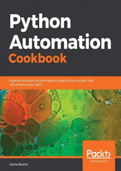 [DOWLOAD]-Python Automation Cookbook: Explore the world of automation using Python recipes that will enhance your skills