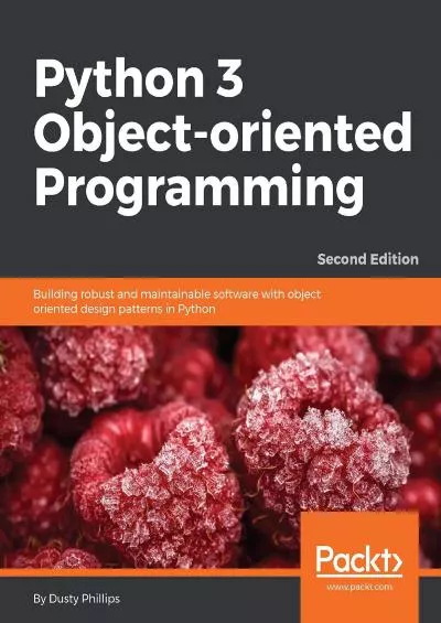[PDF]-Python 3 Object-oriented Programming: Building robust and maintainable software