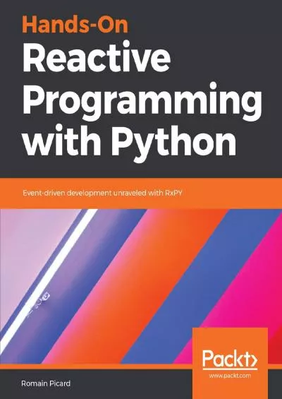 [PDF]-Hands-On Reactive Programming with Python: Event-driven development unraveled with