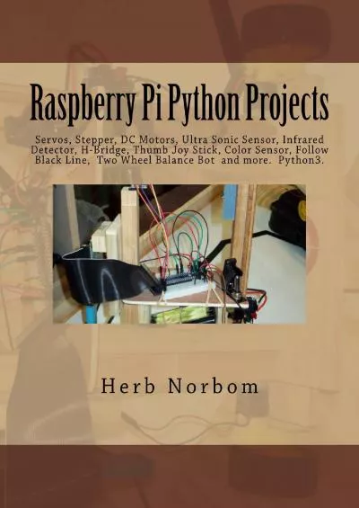 [BEST]-Raspberry Pi Python Projects: Pyhton3 Tkinter/Ttk, Clock,Temperature, Tactile, Ultra Sonic  Color Sensor, Servo, Stepper, DC Motor, Infrared Detector, Line Follow, Thumb Joy Stick, Two Wheel Balance