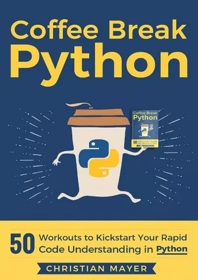 [READ]-Coffee Break Python: 50 Workouts to Kickstart Your Rapid Code Understanding in