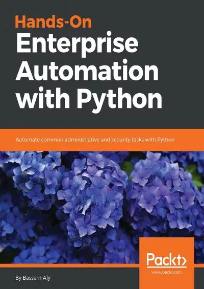 [DOWLOAD]-Hands-On Enterprise Automation with Python: Automate common administrative and