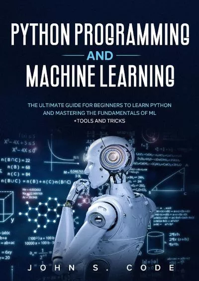 [FREE]-PYTHON PROGRAMMING AND MACHINE LEARNING: The ultimate guide for beginners to learn