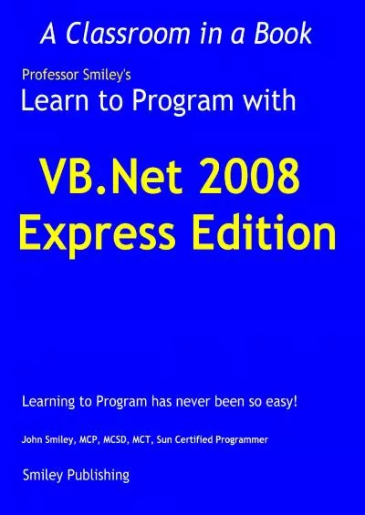 [FREE]-Learn to Program with Visual Basic 2008 Express (Professor Smiley teaches Computer Programming, or as the young people say, Coding Book 19)