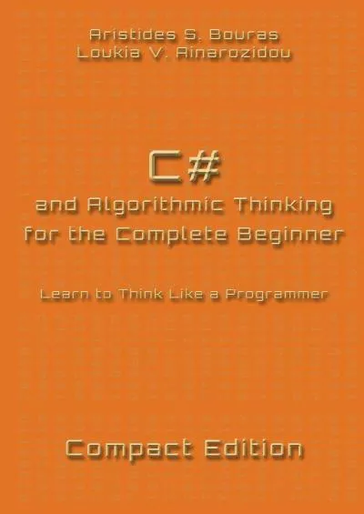 [eBOOK]-C and Algorithmic Thinking for the Complete Beginner - Compact Edition: Learn to Think Like a Programmer