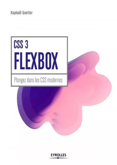 [READING BOOK]-CSS 3 Flexbox: Plongez dans les CSS modernes. (Blanche) (French Edition)