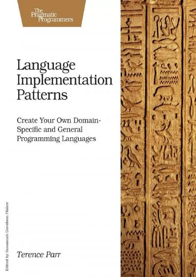 [FREE]-Language Implementation Patterns: Create Your Own Domain-Specific and General Programming