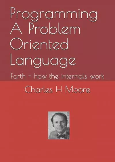 [BEST]-Programming A Problem Oriented Language: Forth - how the internals work